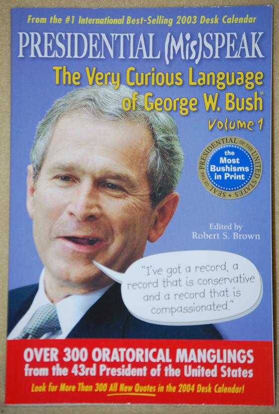 Presidential (Mis)Speak - The Very Curious Language of George W. Bush Volume 1
